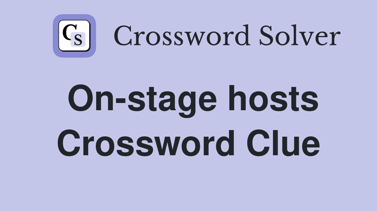 Onstage hosts Crossword Clue Answers Crossword Solver